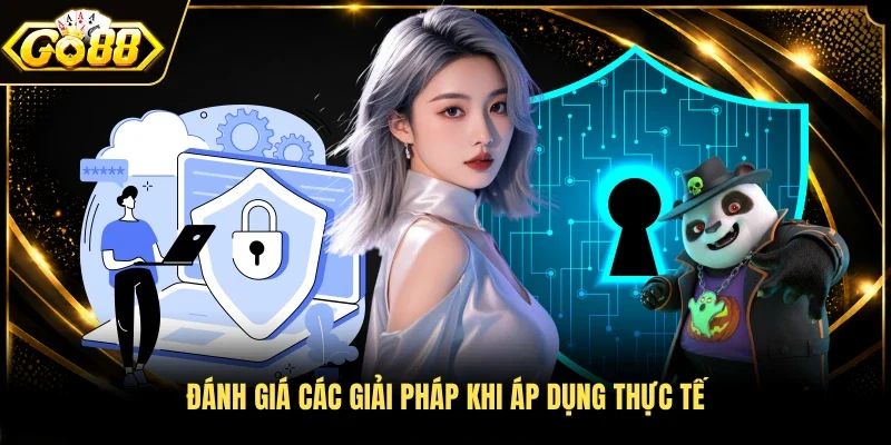 Đánh giá các giải pháp khi áp dụng thực tế