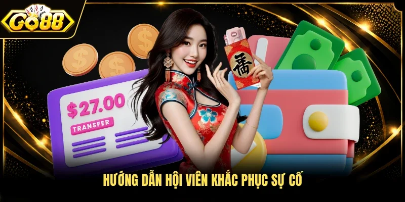 Hướng dẫn hội viên khắc phục sự cố