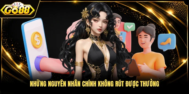 Những nguyên nhân chính không rút được thưởng