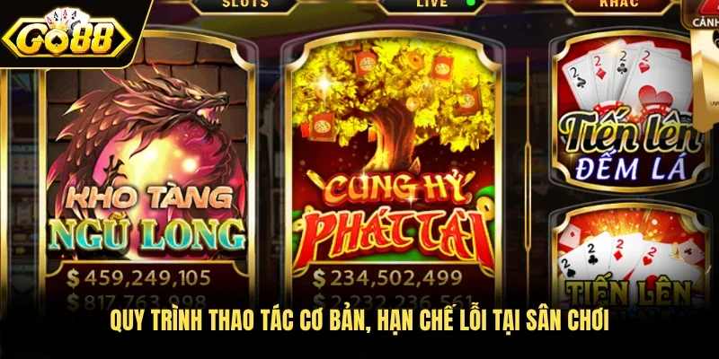 Quy trình thao tác cơ bản, hạn chế lỗi tại sân chơi