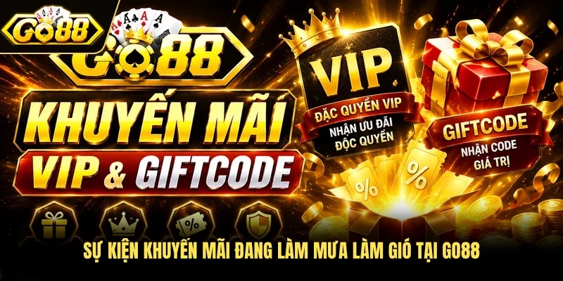 Sự kiện khuyến mãi đang làm mưa làm gió tại Go88