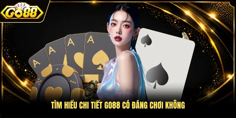Tìm hiểu chi tiết Go88 có đáng chơi không