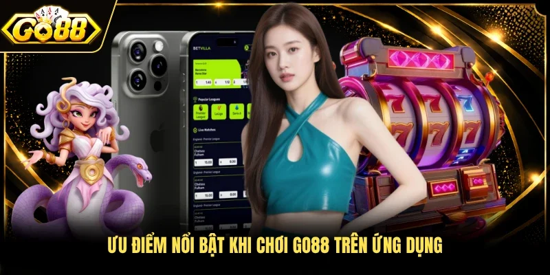Ưu điểm nổi bật khi chơi Go88 trên ứng dụng